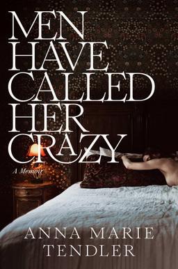 Men Have Called Her Crazy: A Memoir